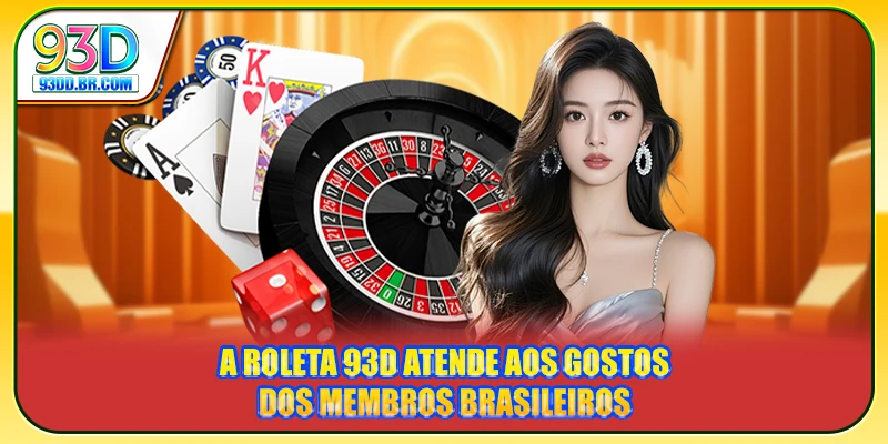A Roleta 93D atende aos gostos dos membros brasileiros