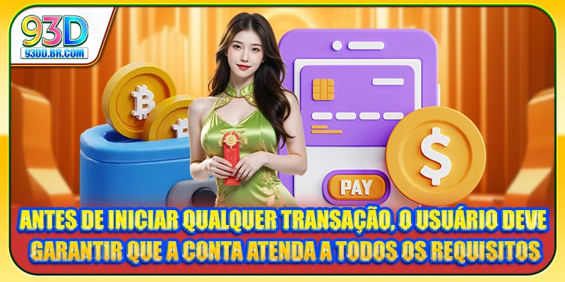 Antes de iniciar qualquer transação, o usuário deve garantir que a conta atenda a todos os requisitos