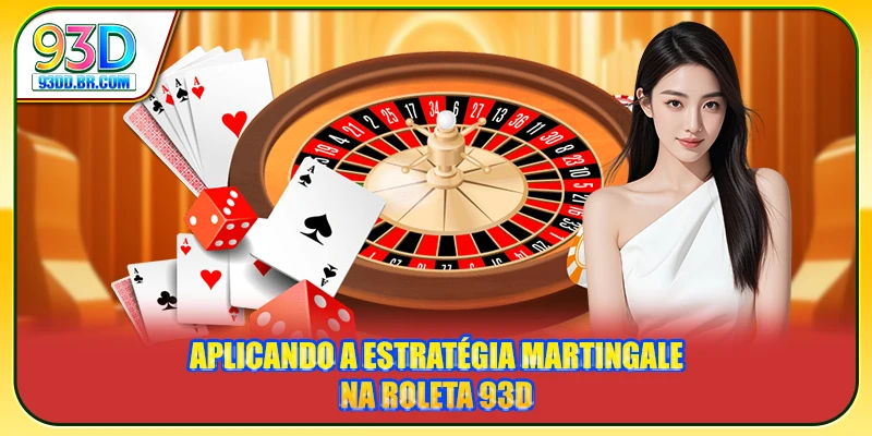 Aplicando a estratégia Martingale na Roleta 93D