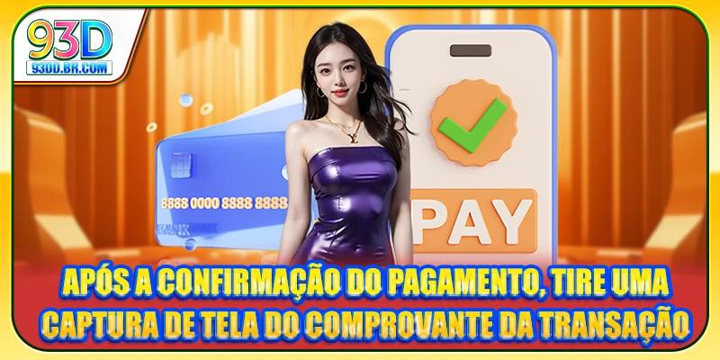 Após a confirmação do pagamento, tire uma captura de tela do comprovante da transação