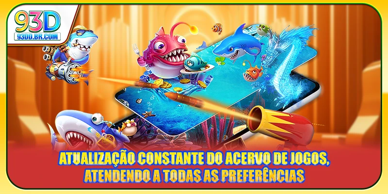 Atualização constante do acervo de jogos, atendendo a todas as preferências