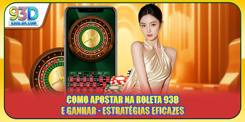 Como Apostar na Roleta 93D e Ganhar - Estratégias Eficazes