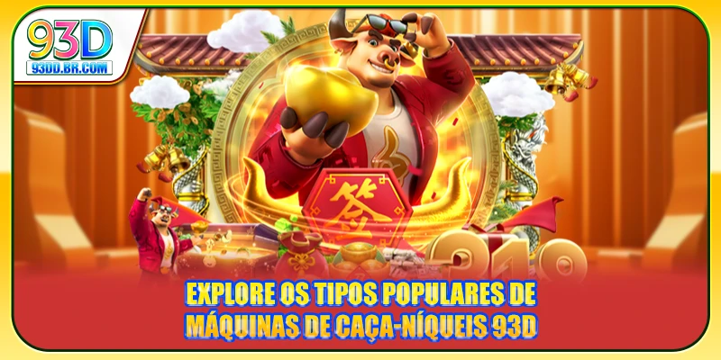 Explore os tipos populares de Máquinas de Caça-Níqueis 93D