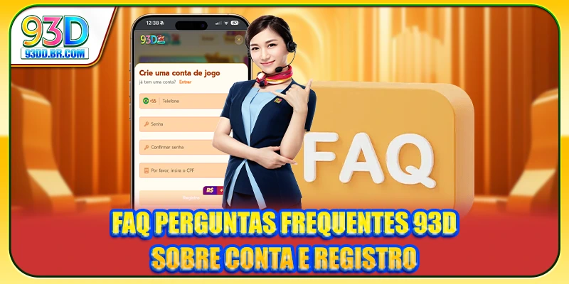 FAQ Perguntas Frequentes 93D sobre conta e registro