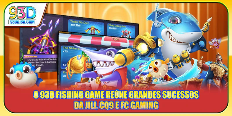 O 93D Fishing Game reúne grandes sucessos da JILI, CQ9 e FC Gaming