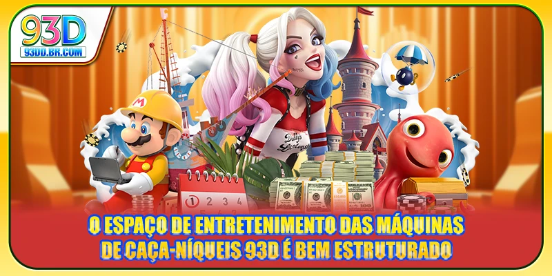 O espaço de entretenimento das Máquinas de Caça-Níqueis 93D é bem estruturado