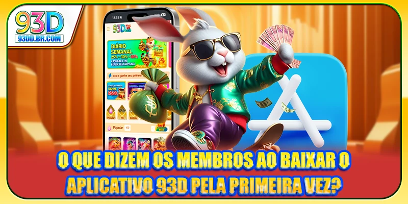 O que dizem os membros ao baixar o Aplicativo 93D pela primeira vez?