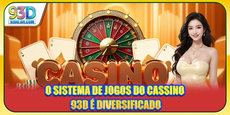 O sistema de jogos do Cassino 93D é diversificado O sistema de jogos do Cassino 93D é diversificado