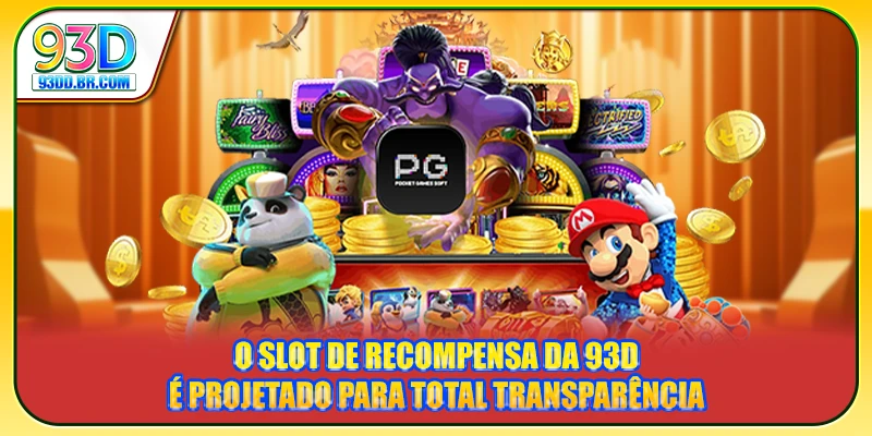 O Slot de recompensa da 93D é projetado para total transparência