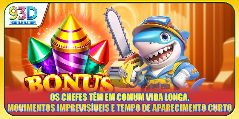 Os chefes têm em comum vida longa, movimentos imprevisíveis e tempo de aparecimento curto