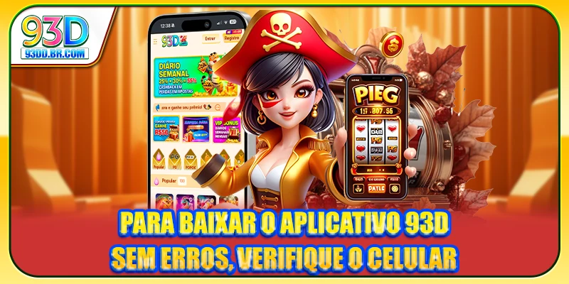 Para baixar o Aplicativo 93D sem erros, verifique o celular