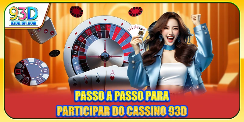 Passo a passo para participar do Cassino 93D Passo a passo para participar do Cassino 93D