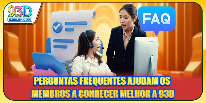 Perguntas frequentes ajudam os membros a conhecer melhor a 93D Perguntas frequentes ajudam os membros a conhecer melhor a 93D