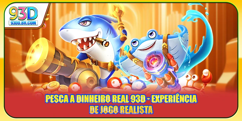 Pesca a Dinheiro Real 93D - Experiência De Jogo Realista