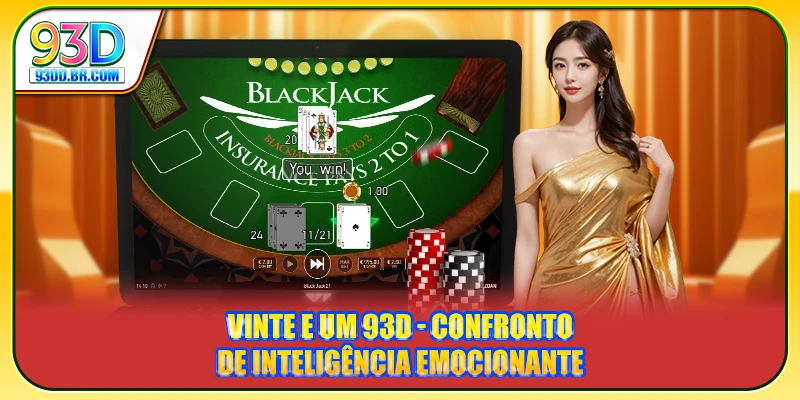 93D blackjack - Confronto De Inteligência Emocionante